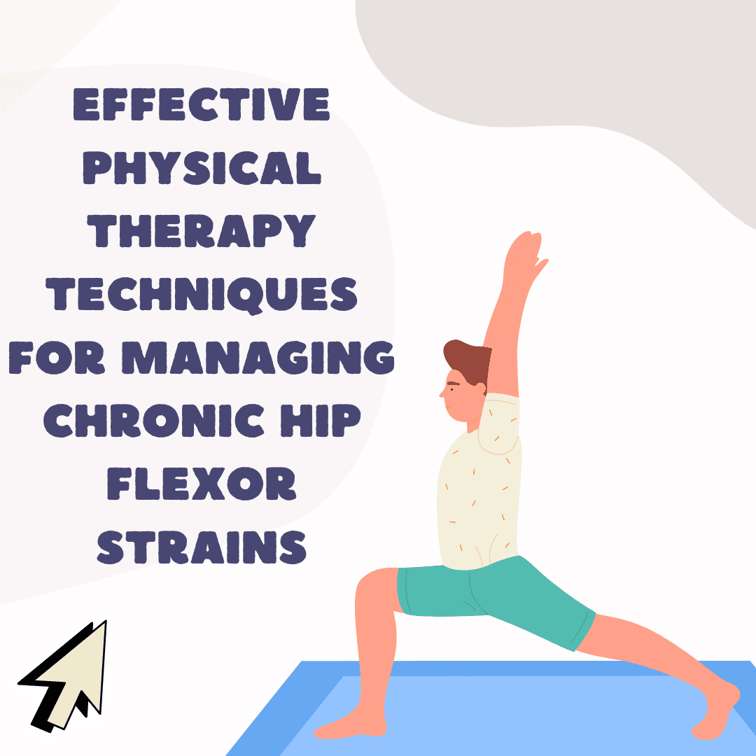 Managing Chronic Hip Flexor Strains with Physical Therapy